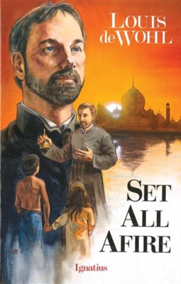 Set all afire a story of St. Francis Xavier