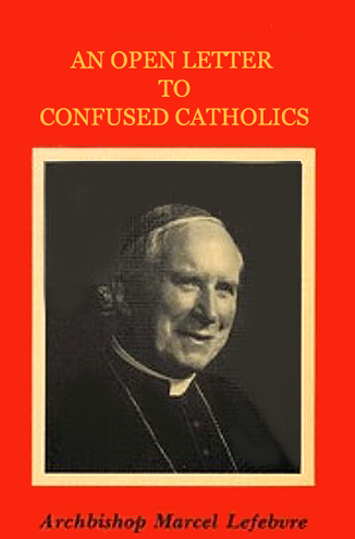 Open Letter to Confused Catholics by Archbishop Marcel Lefebvre