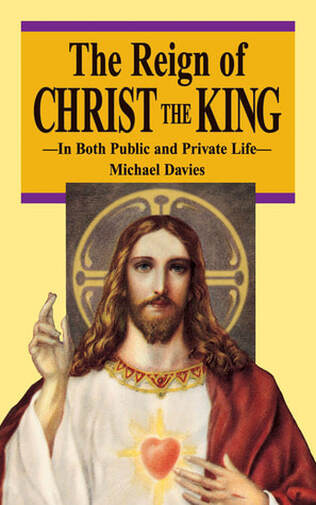 The Reign of Christ the King by Michael Davies