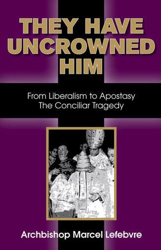 THEY HAVE UNCROWNED HIM by archbishop Marcel Lefebvre