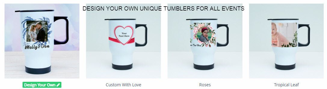 DESIGN YOUR OWN TUMBLERS FOR ANY EVENT, CUSTOMIZE DESIGN TUMBLERS