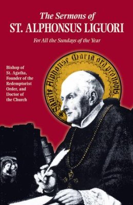 Sermons of St. Alphonsus Liguori: For All the Sundays of the Year - eBook
By Saint Alfonso Maria de' Liguori