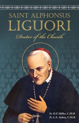 Saint Alphonsus Liguori
By Father D.F. Miller, Father L.X. Aubin