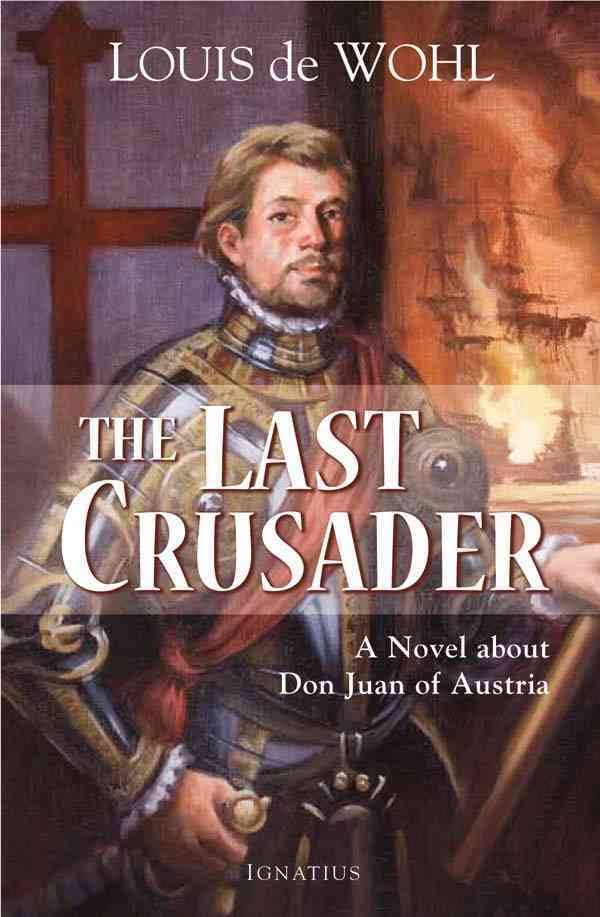 The Last Crusader: A Novel about Don Juan of Austria
By Louis de Wohl