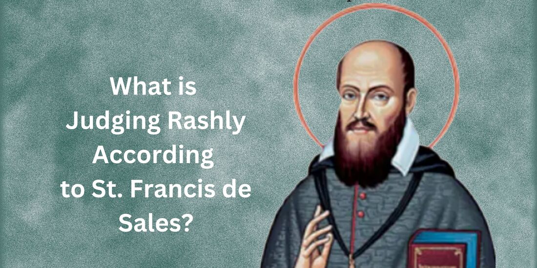 What is judging rashly according to St.Francis de Sales